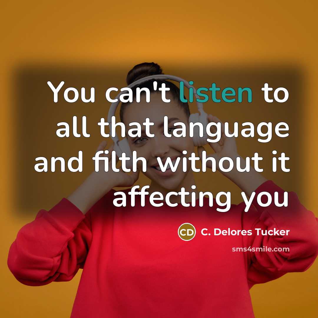 “You can't listen to all that language and filth without it affecting you” quote by C. Delores Tucker