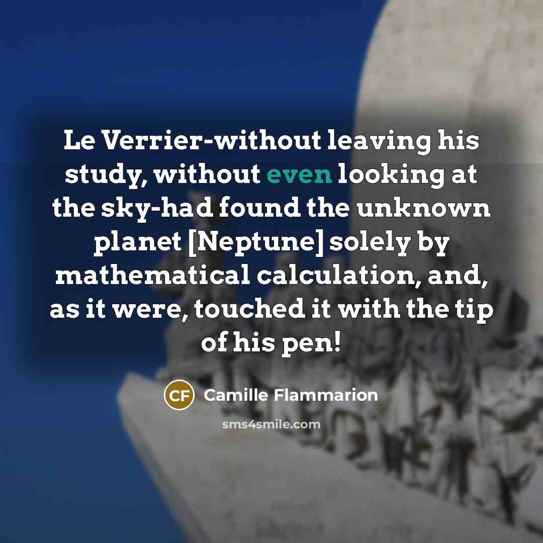 “Le Verrier-without leaving his study, without even looking at the…” quote by Camille Flammarion