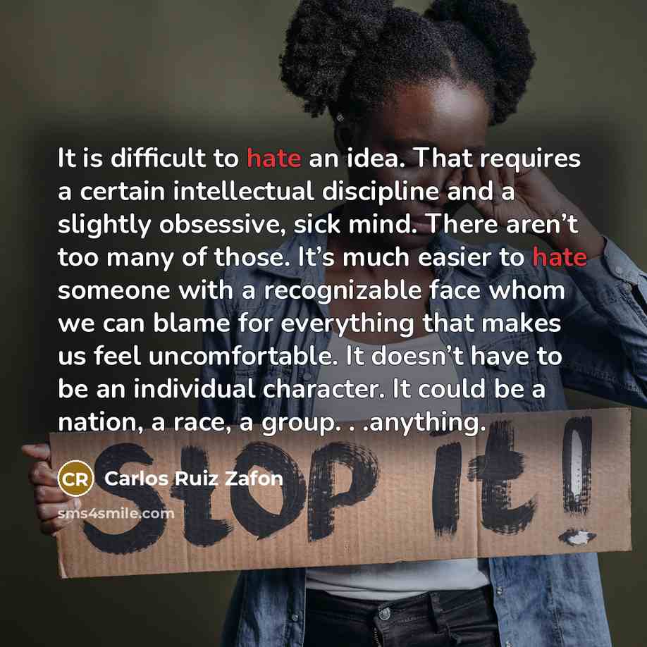 “It is difficult to hate an idea. That requires a…” quote by Carlos Ruiz Zafon