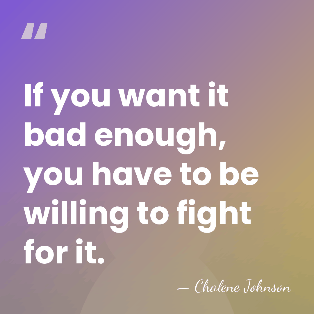 If you want it bad enough, you have to be willing to&hellip; - Chalene Johnson