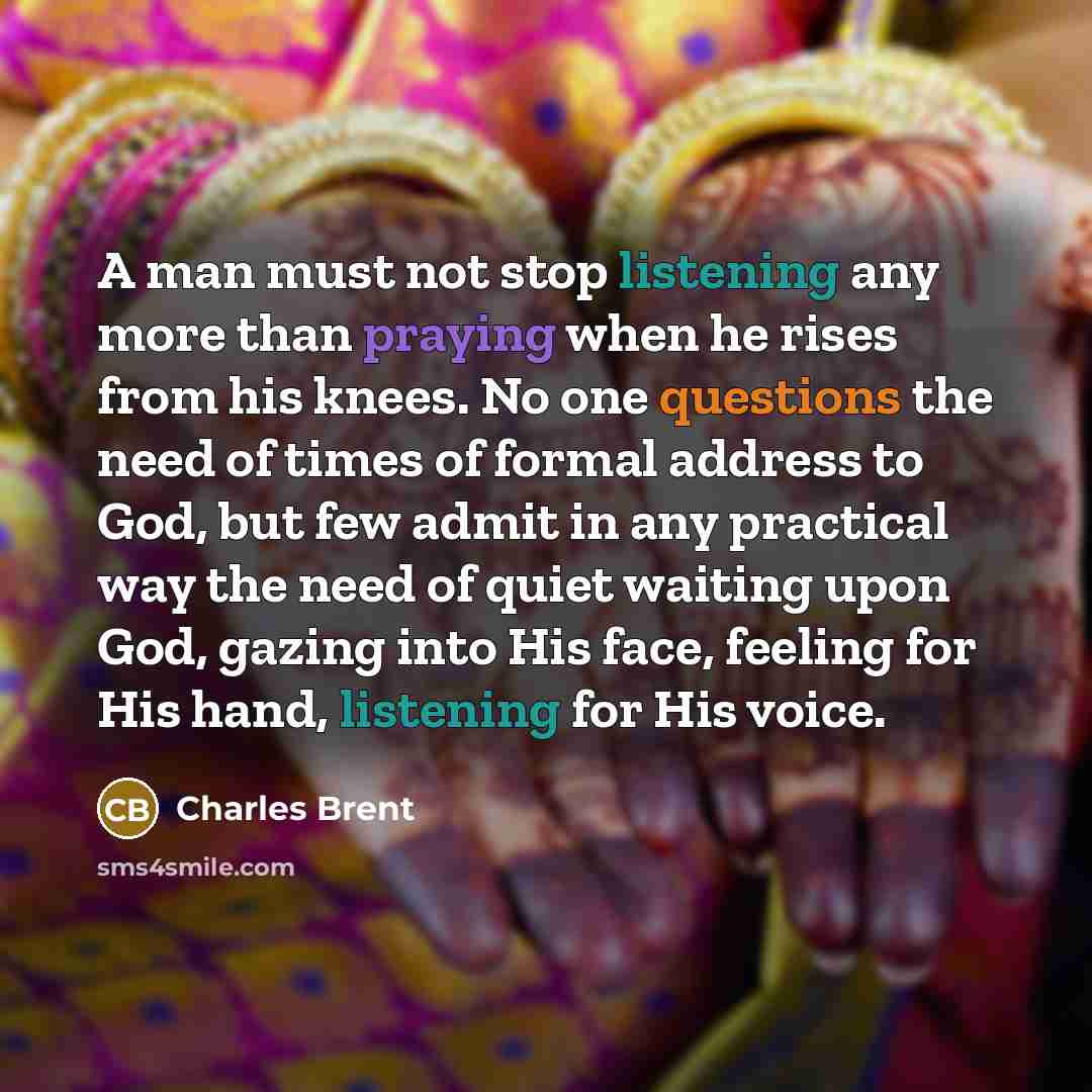 “A man must not stop listening any more than praying…” quote by Charles Brent