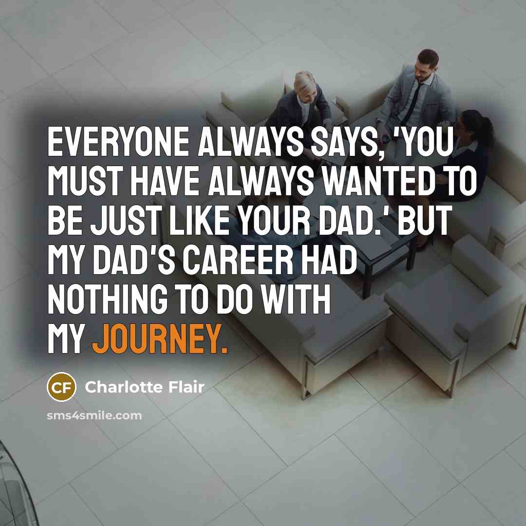 “Everyone always says, 'You must have always wanted to be…” quote by Charlotte Flair