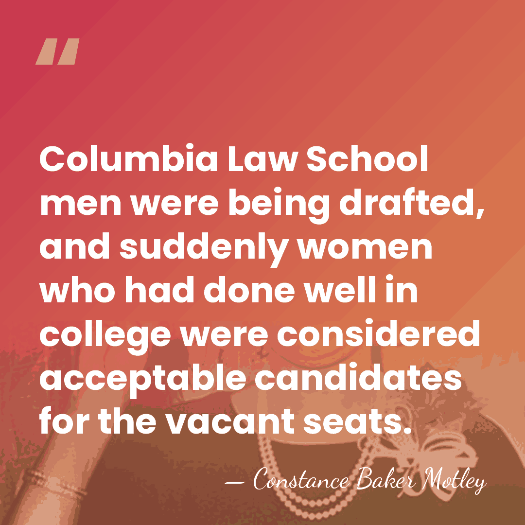 Columbia Law School men were being drafted, and suddenly women who had&hellip; - Constance Baker Motley