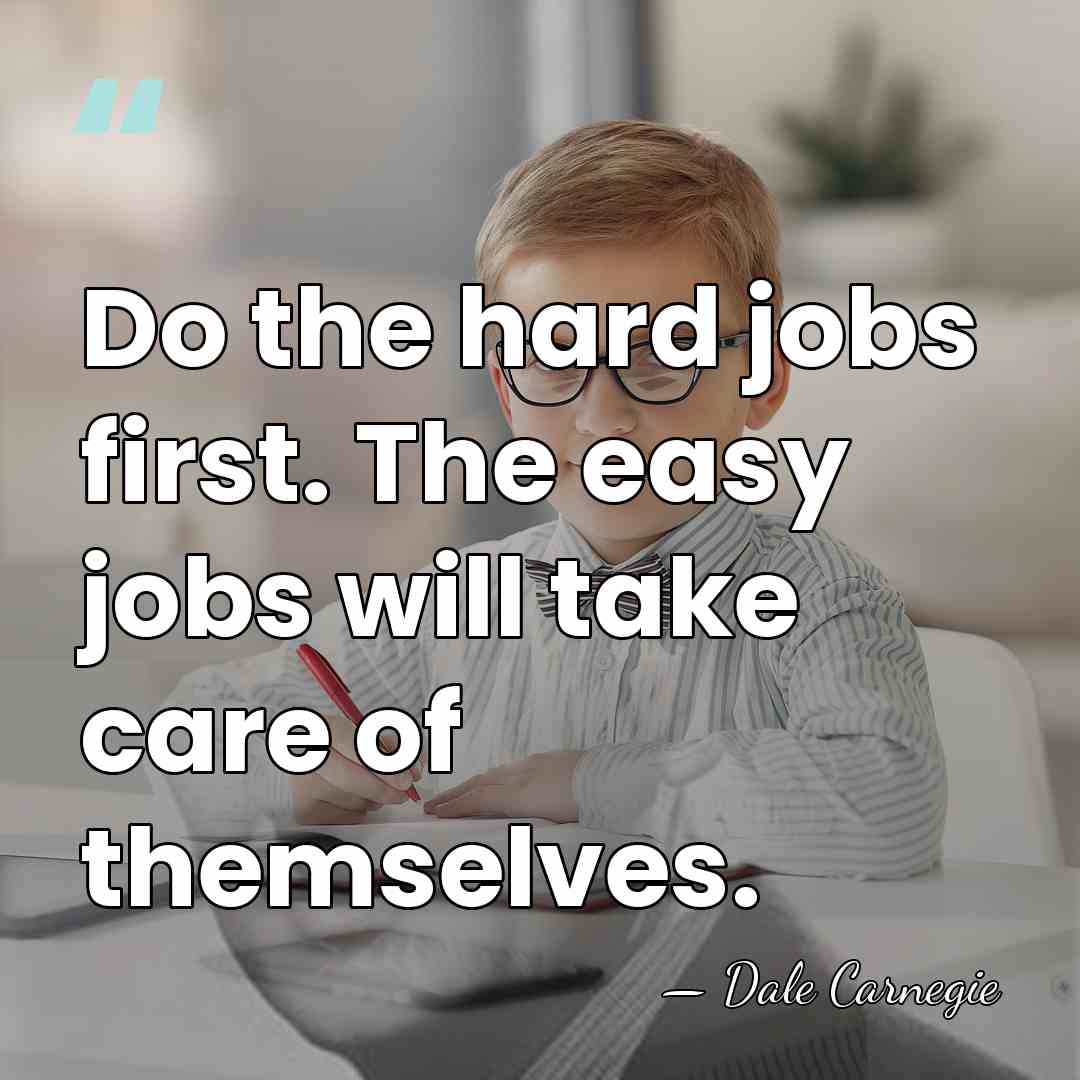 Do the hard jobs first. The easy jobs will take care of&hellip; - Dale Carnegie