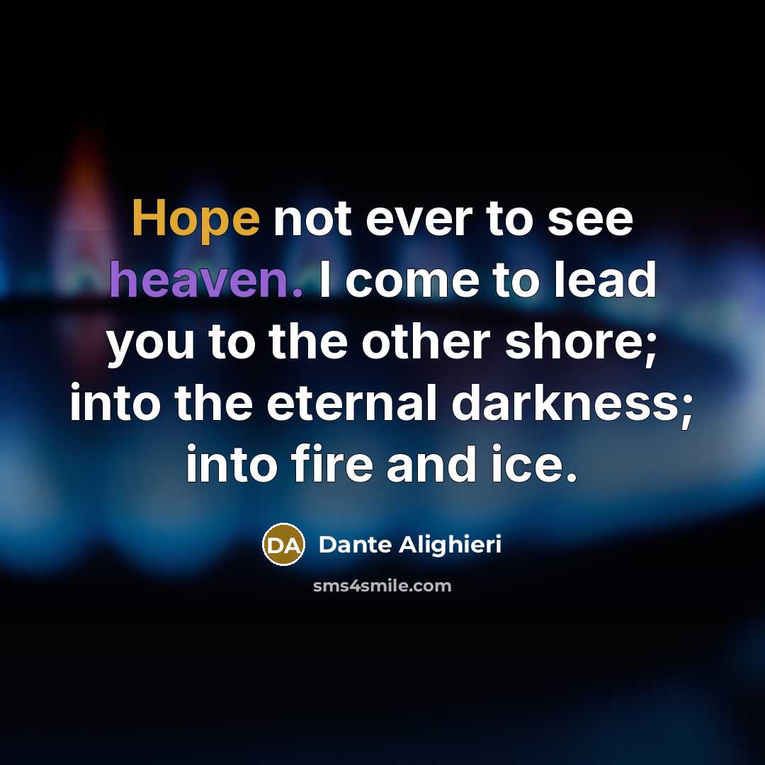 “Hope not ever to see heaven. I come to lead…” quote by Dante Alighieri