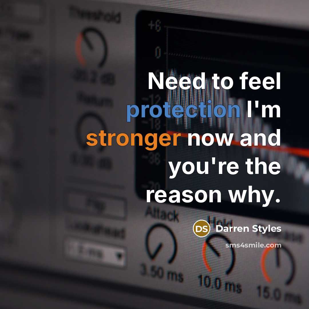 “Need to feel protection I'm stronger now and you're the reason why.” quote by Darren Styles