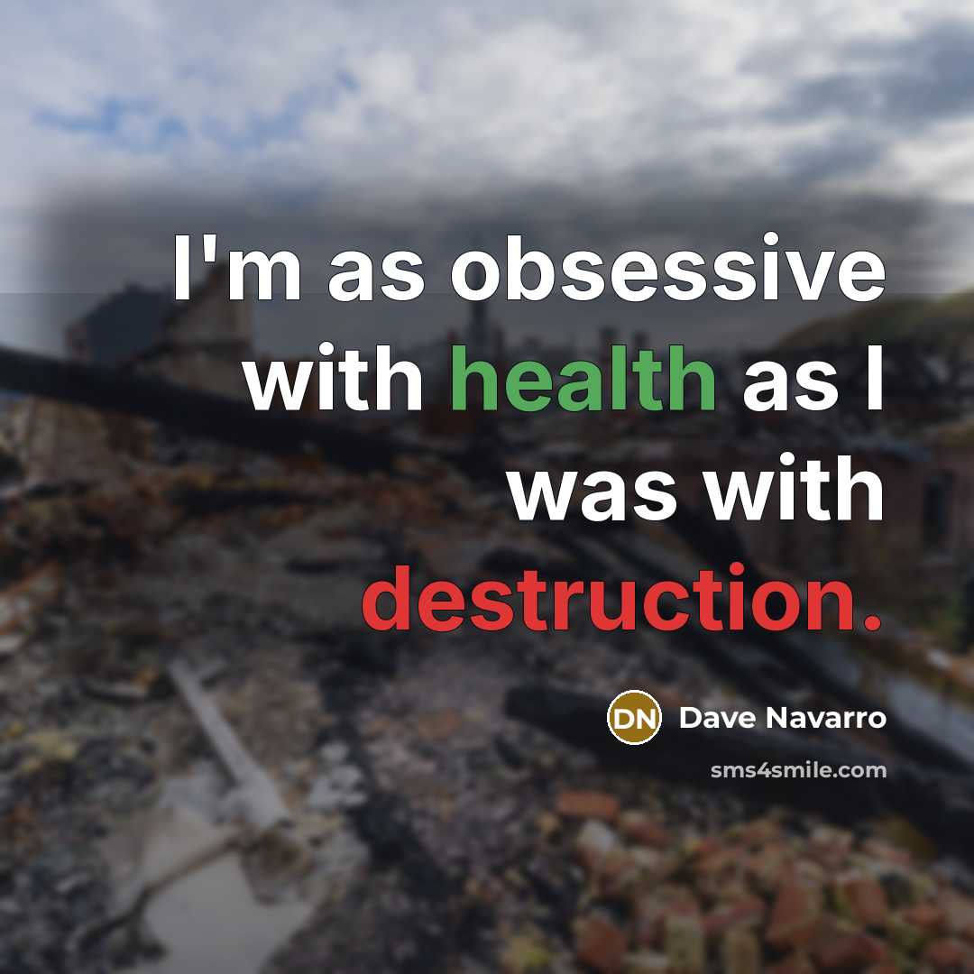 “I'm as obsessive with health as I was with destruction.…” quote by Dave Navarro