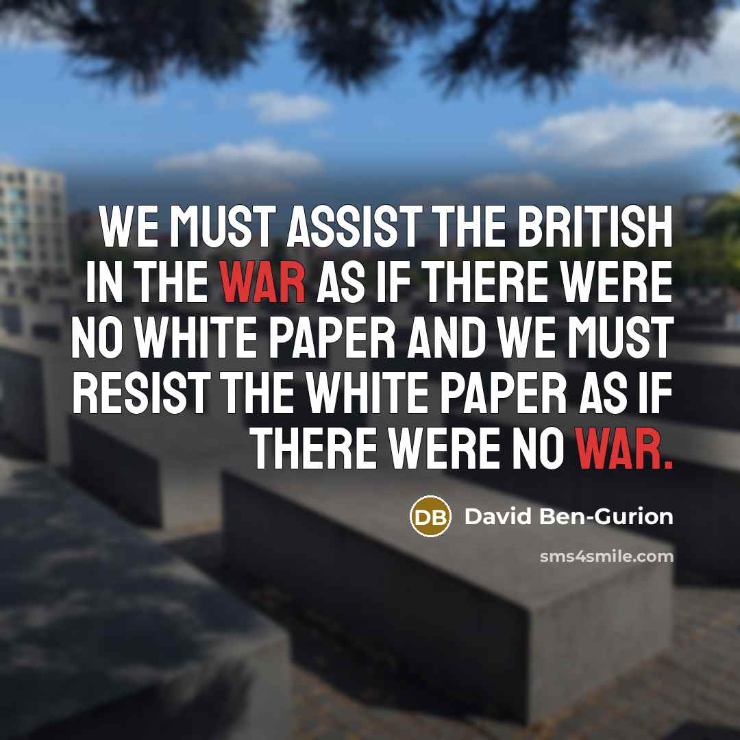“We must assist the British in the war as if…” quote by David Ben-Gurion