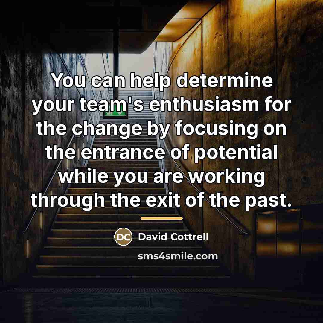 “You can help determine your team's enthusiasm for the change…” quote by David Cottrell