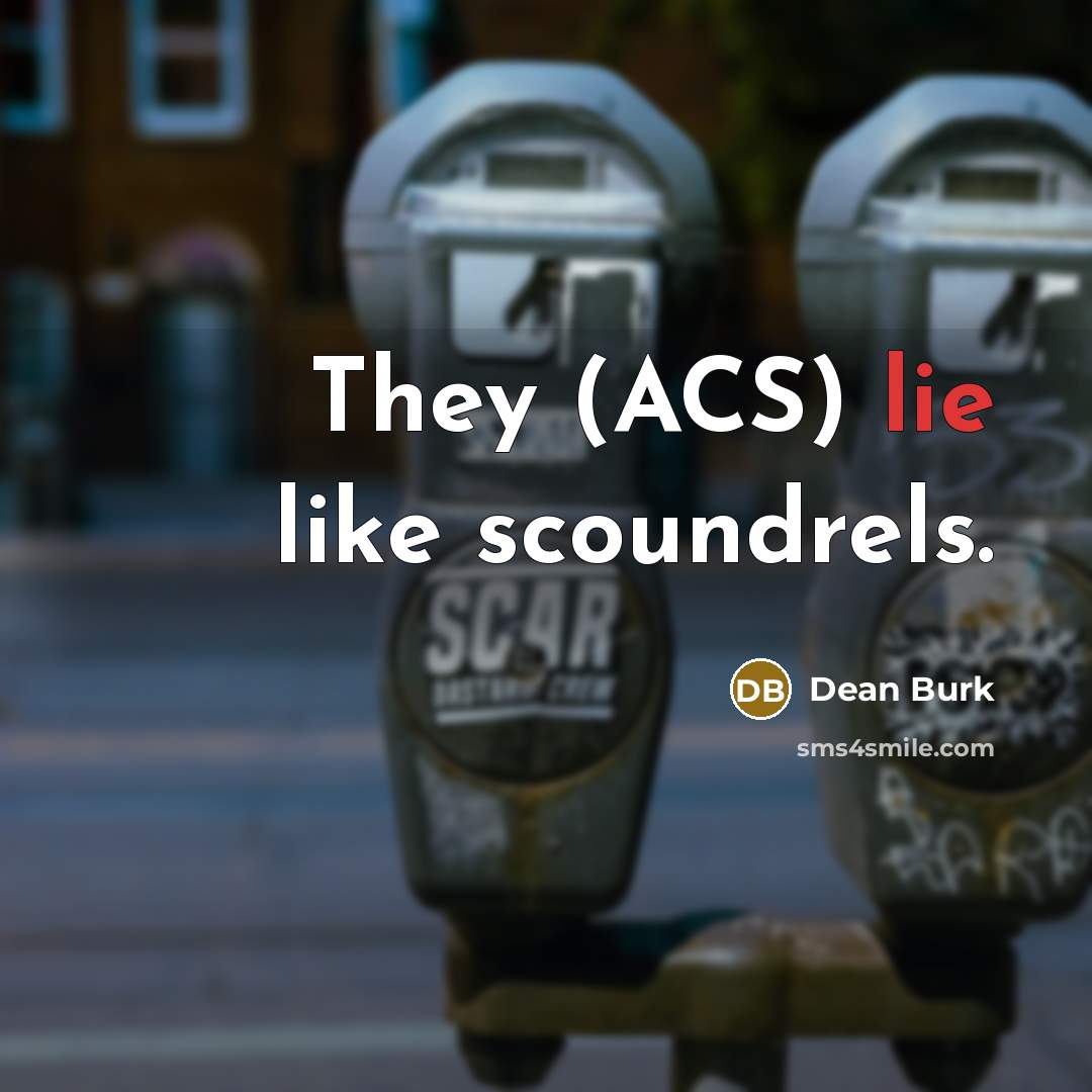 “They (ACS) lie like scoundrels.…” quote by Dean Burk