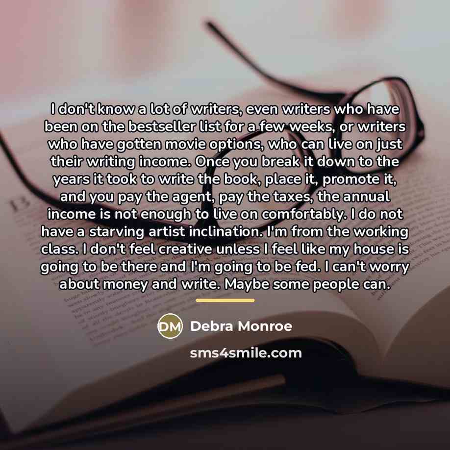 “I don't know a lot of writers, even writers who…” quote by Debra Monroe