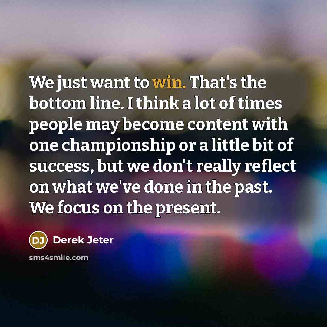 “We just want to win. That's the bottom line. I…” quote by Derek Jeter