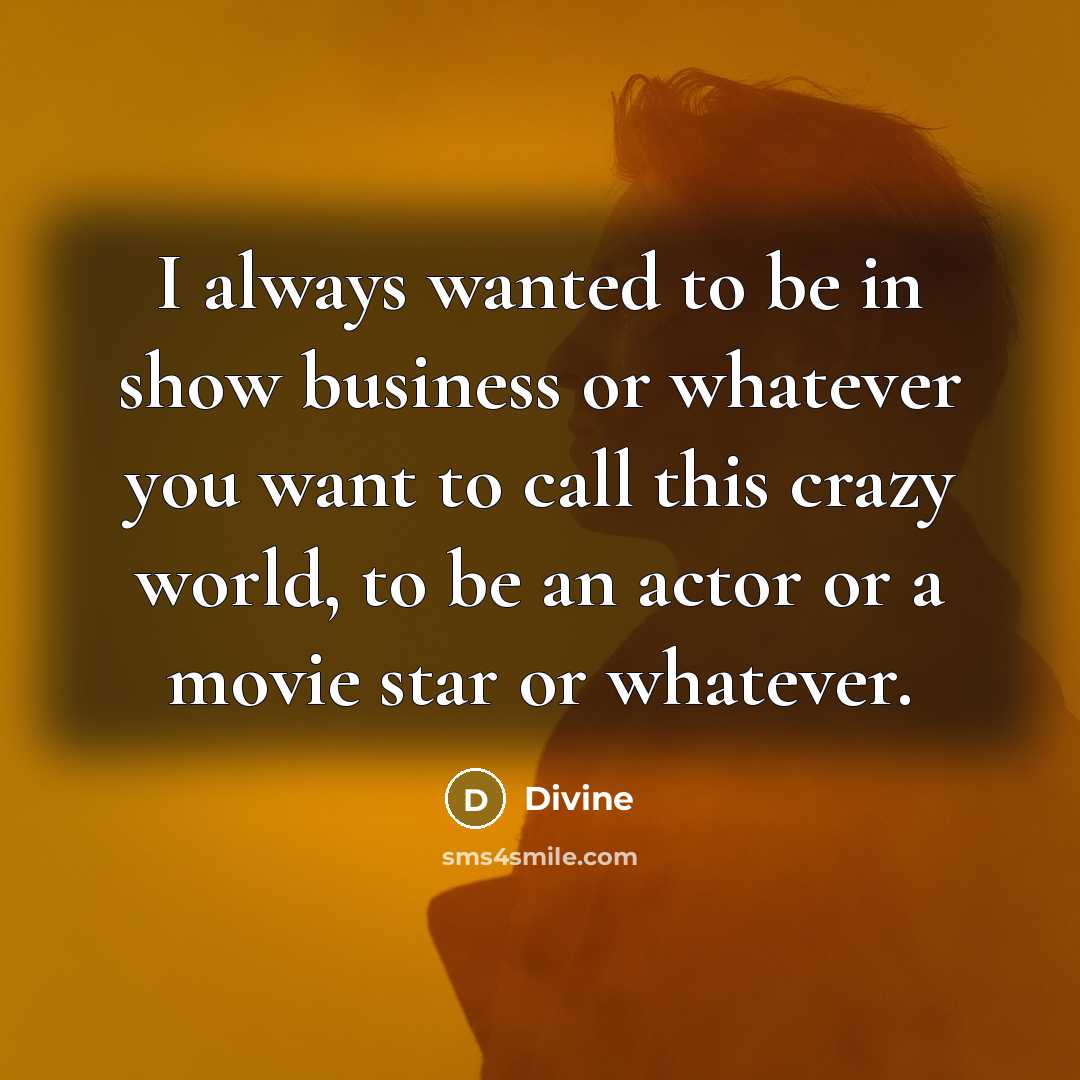 “I always wanted to be in show business or whatever…” quote by Divine