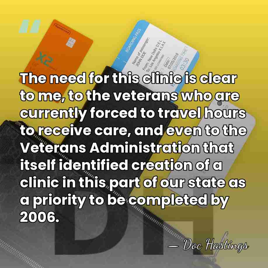 The need for this clinic is clear to me, to the veterans&hellip; - Doc Hastings