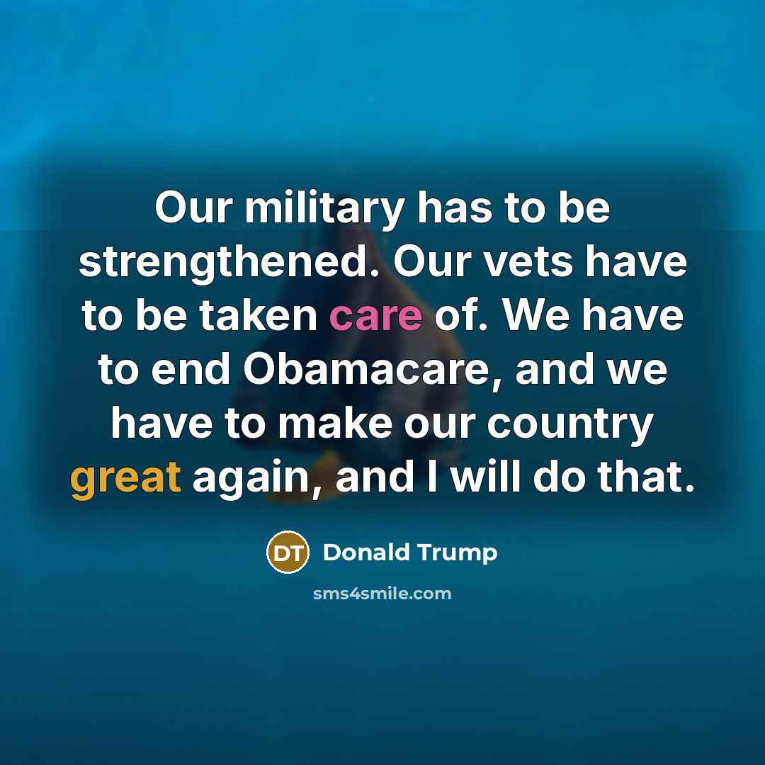 “Our military has to be strengthened. Our vets have to…” quote by Donald Trump