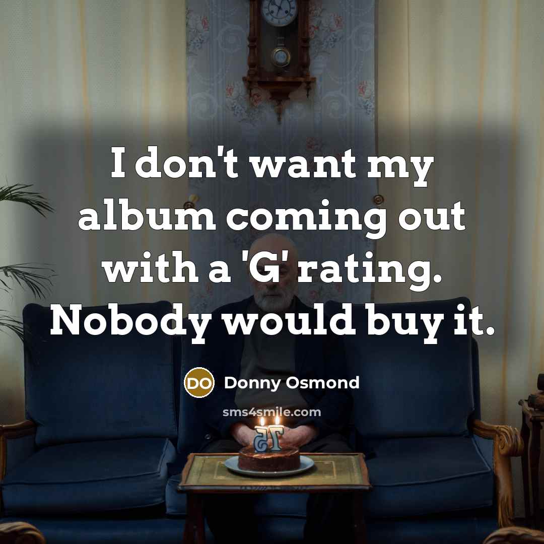 “I don't want my album coming out with a 'G'…” quote by Donny Osmond