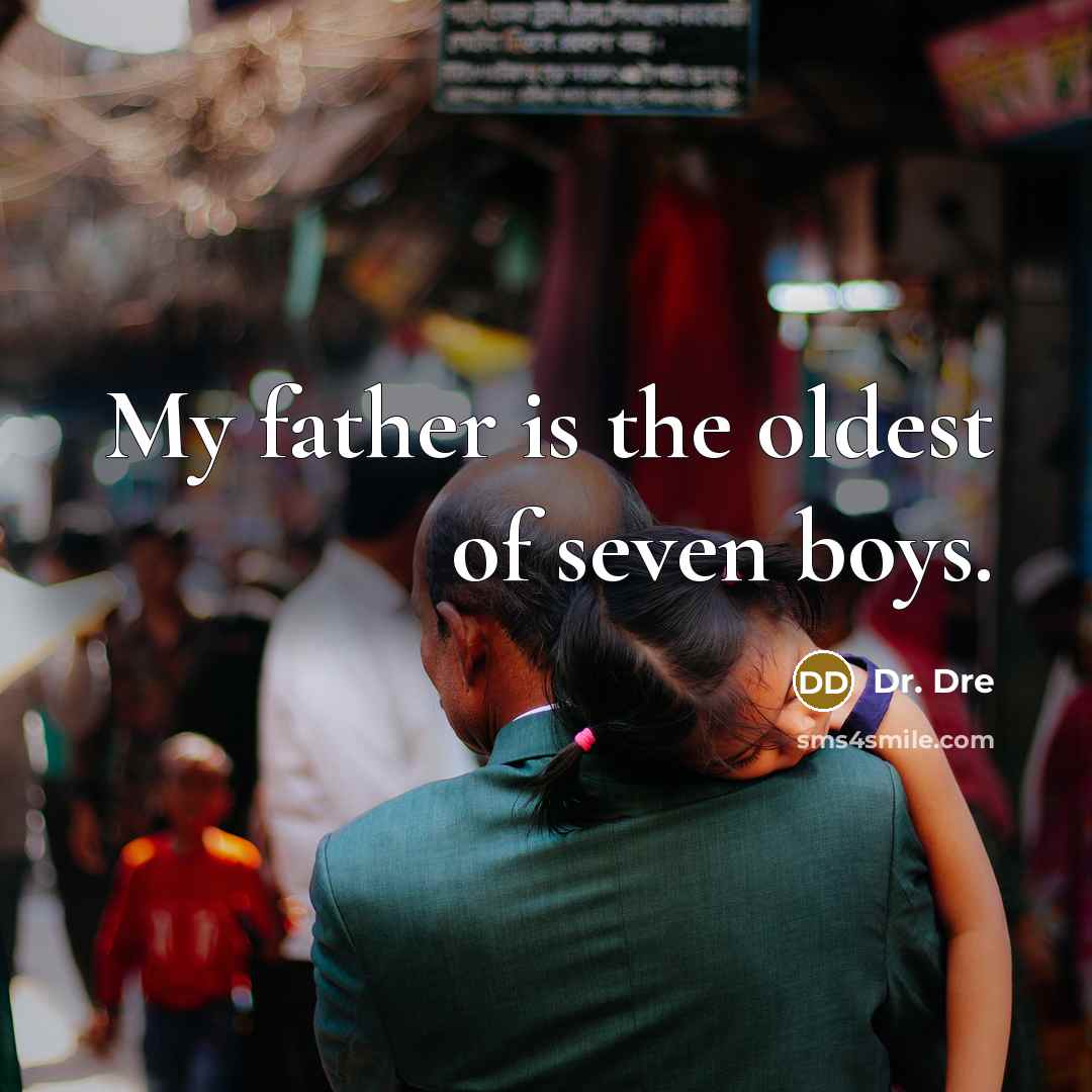 “My father is the oldest of seven boys.…” quote by Dr. Dre
