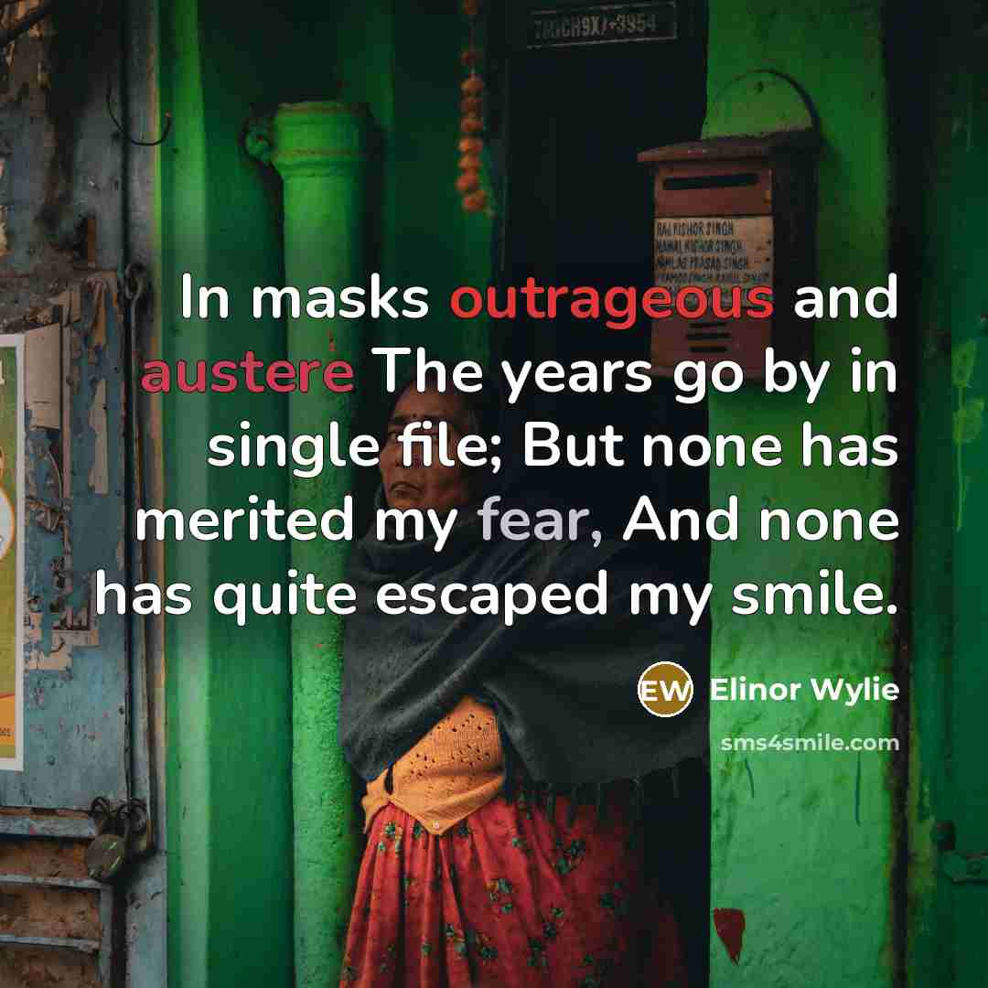 “In masks outrageous and austere The years go by in…” quote by Elinor Wylie