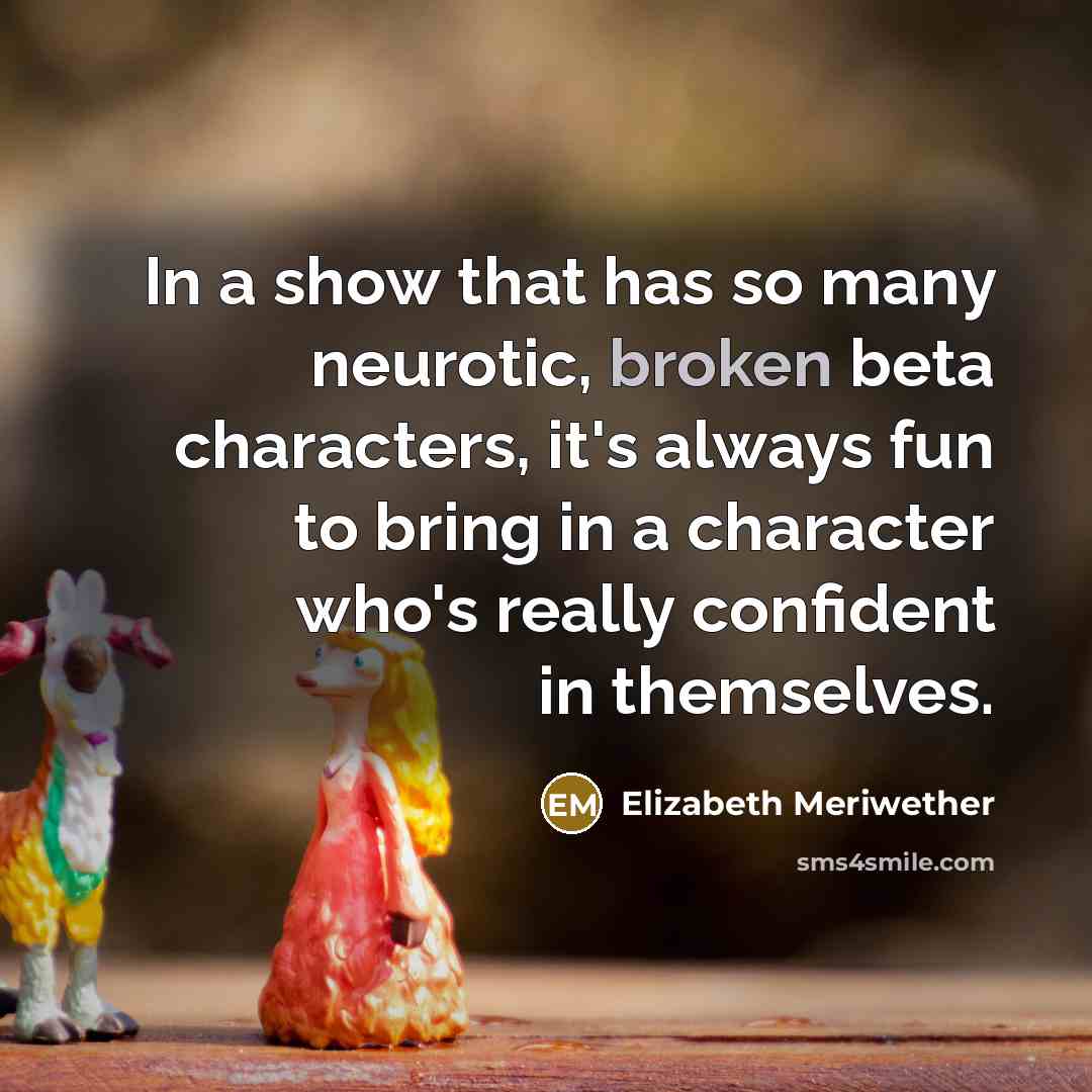 “In a show that has so many neurotic, broken beta…” quote by Elizabeth Meriwether