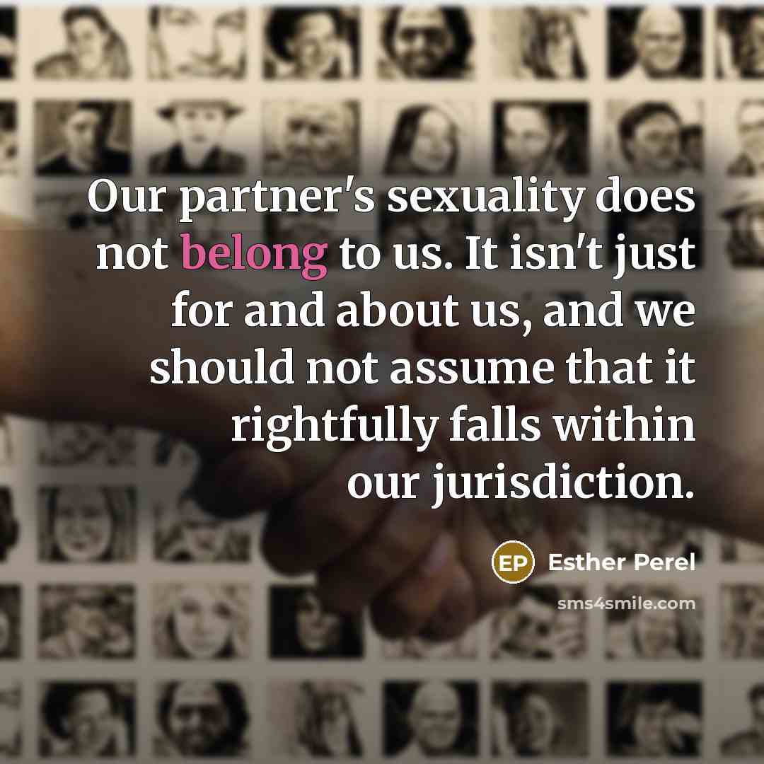 “Our partner's sexuality does not belong to us. It isn't…” quote by Esther Perel