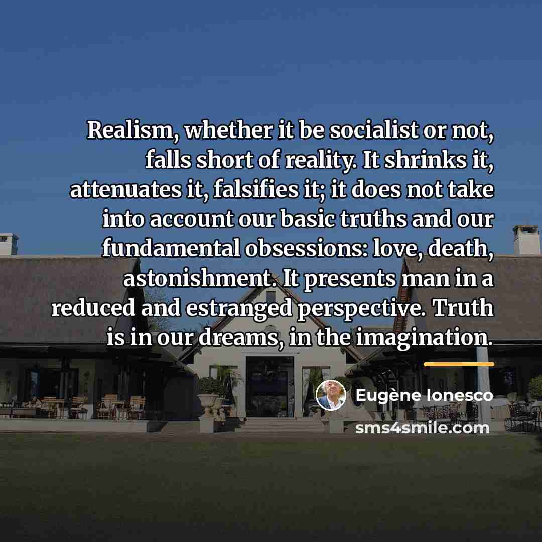 “Realism, whether it be socialist or not, falls short of…” quote by Eugene Ionesco