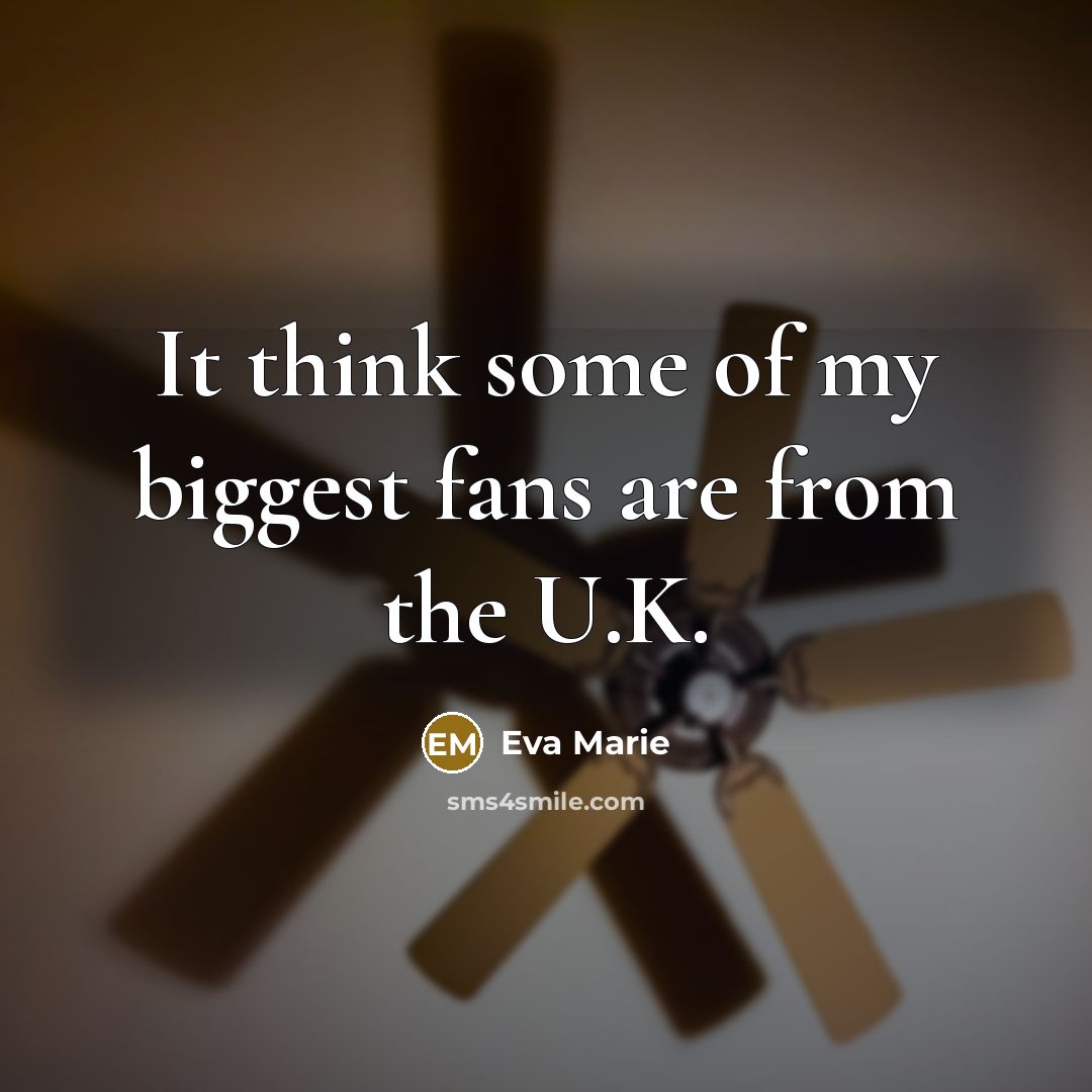“It think some of my biggest fans are from the…” quote by Eva Marie
