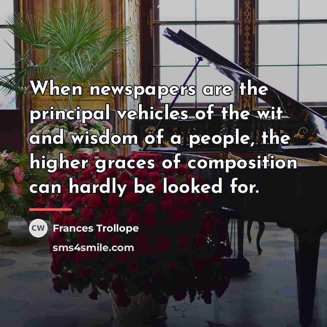 “When newspapers are the principal vehicles of the wit and…” quote by Frances Trollope