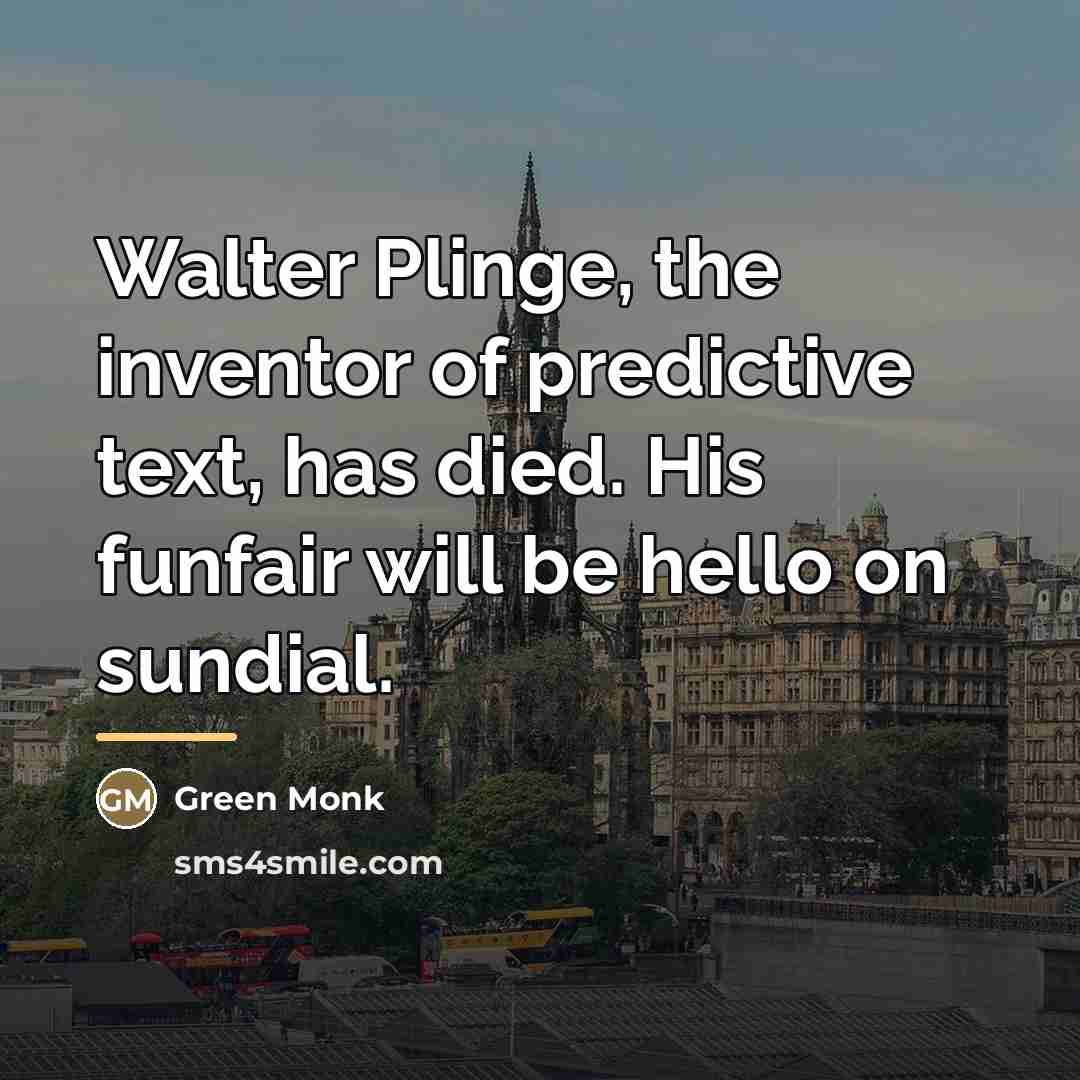 “Walter Plinge, the inventor of predictive text, has died. His…” quote by Green Monk