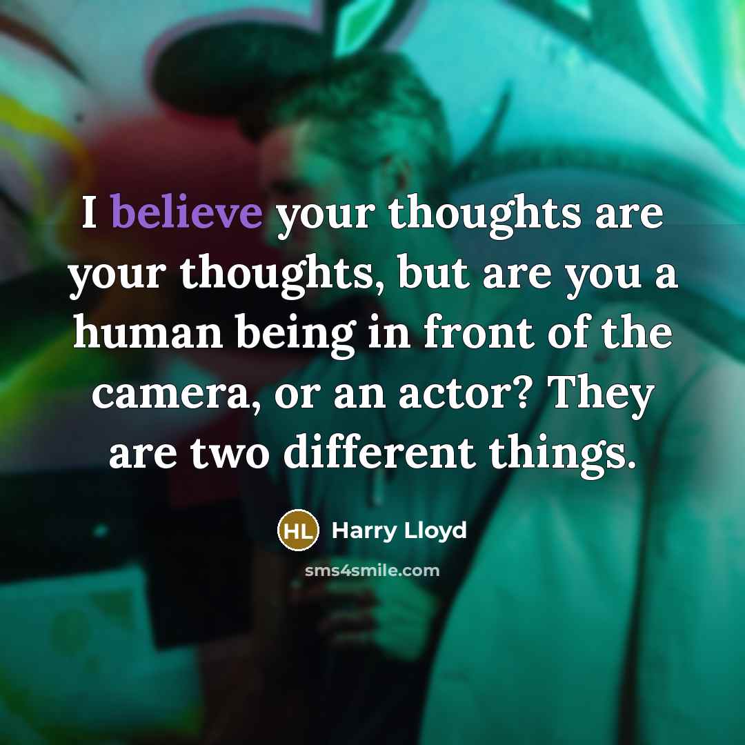 “I believe your thoughts are your thoughts, but are you…” quote by Harry Lloyd