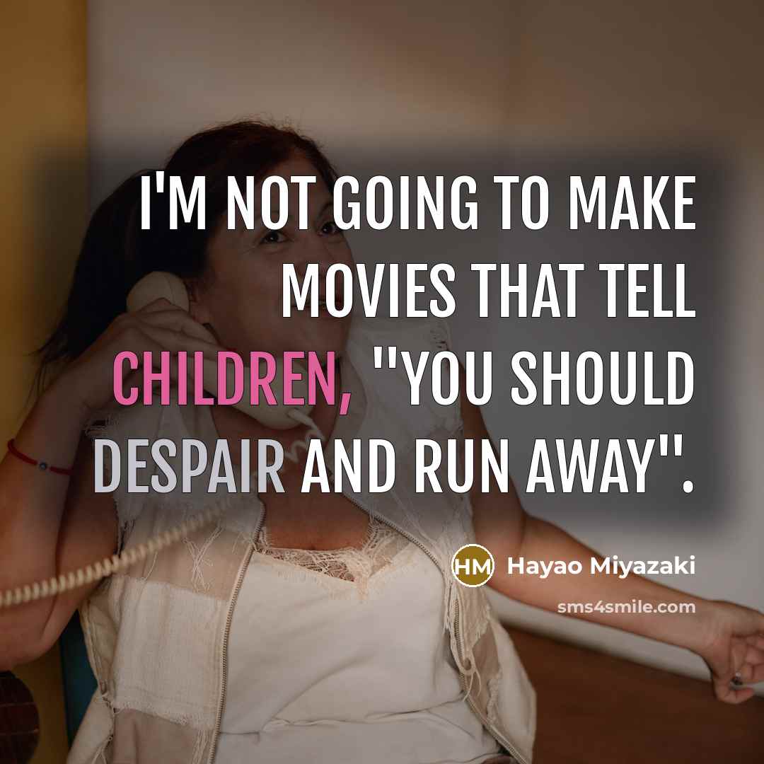 “I'm not going to make movies that tell children, "You…” quote by Hayao Miyazaki
