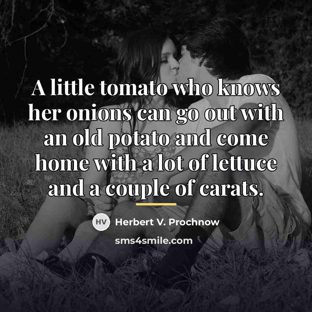 “A little tomato who knows her onions can go out…” quote by Herbert V. Prochnow