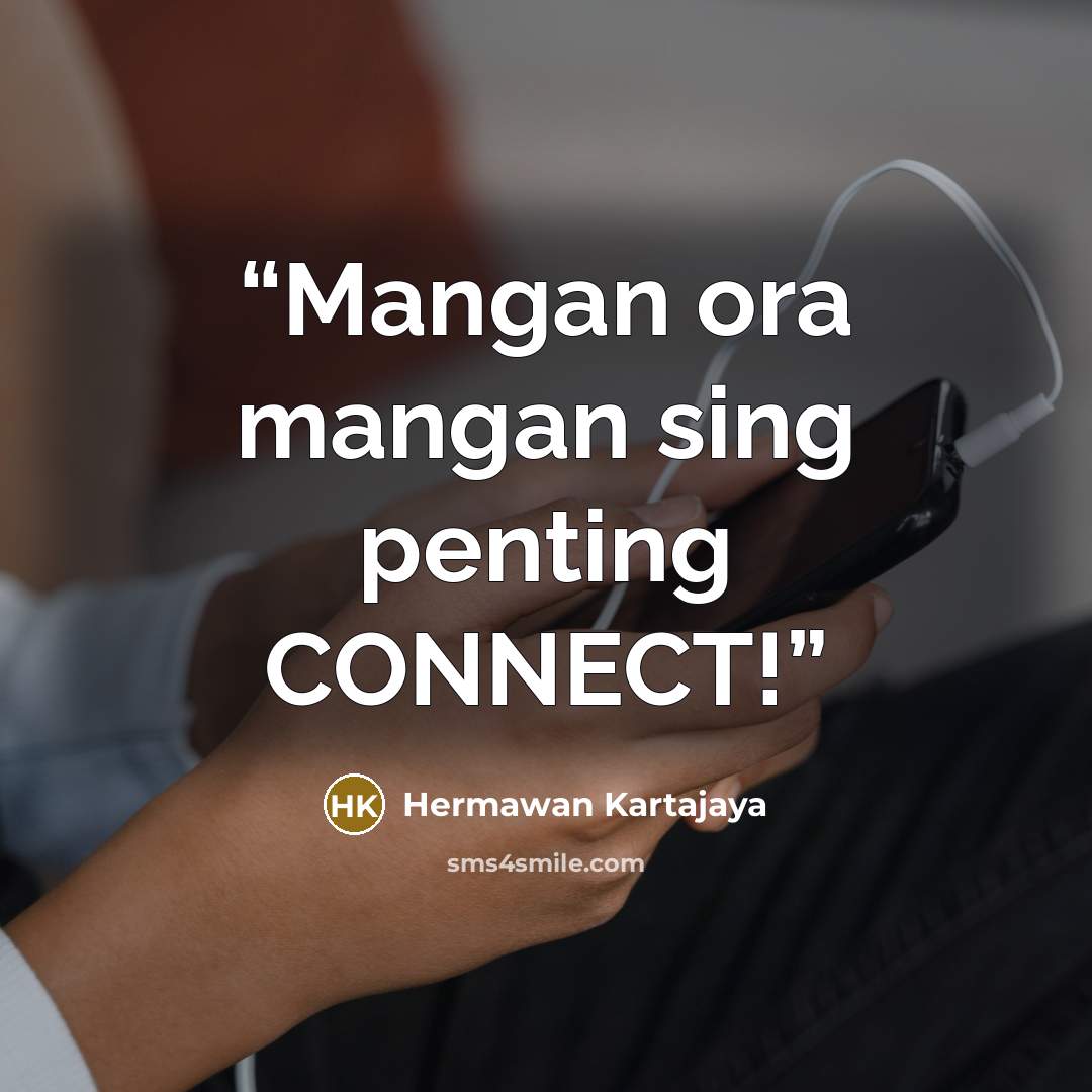 “Mangan ora mangan sing penting CONNECT!” quote by Hermawan Kartajaya