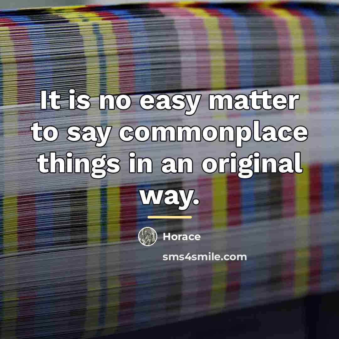 “It is no easy matter to say commonplace things in…” quote by Horace