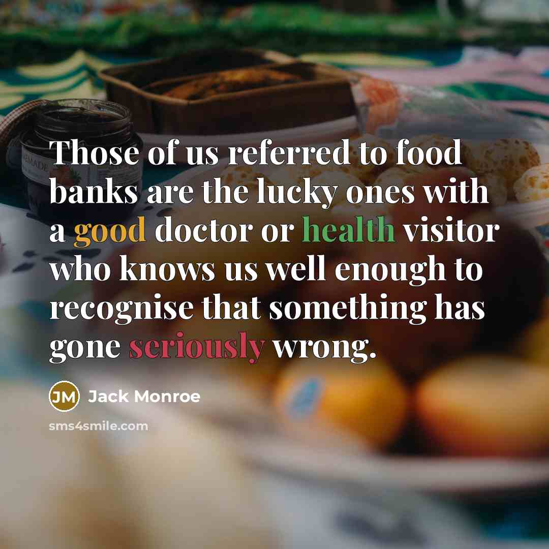 “Those of us referred to food banks are the lucky…” quote by Jack Monroe