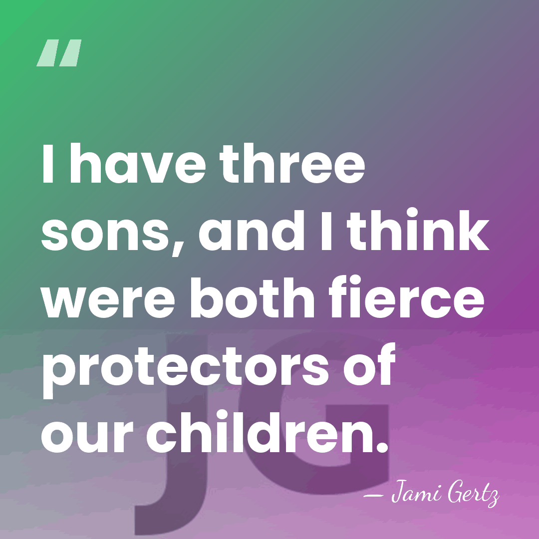 I have three sons, and I think were both fierce protectors of&hellip; - Jami Gertz