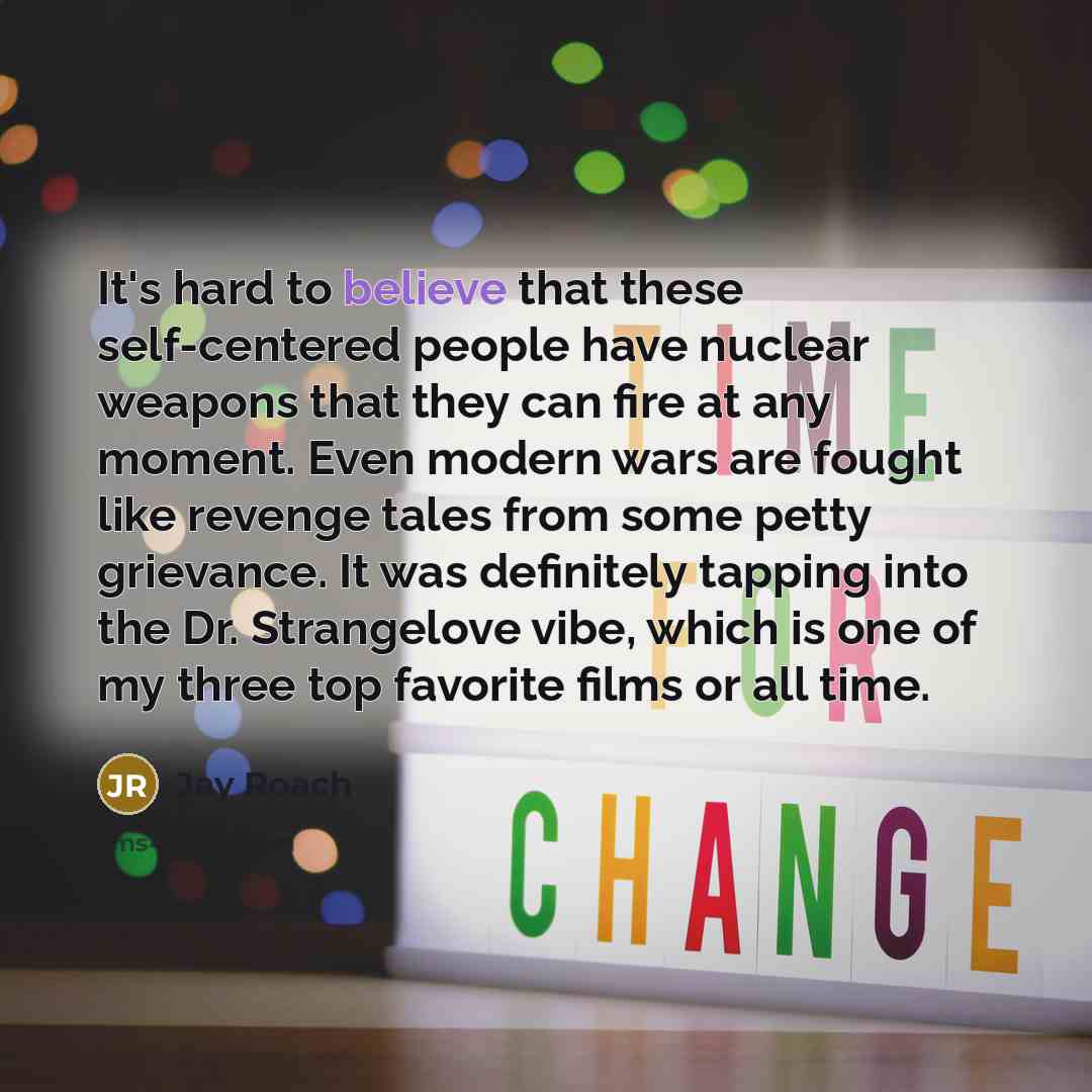 “It's hard to believe that these self-centered people have nuclear…” quote by Jay Roach