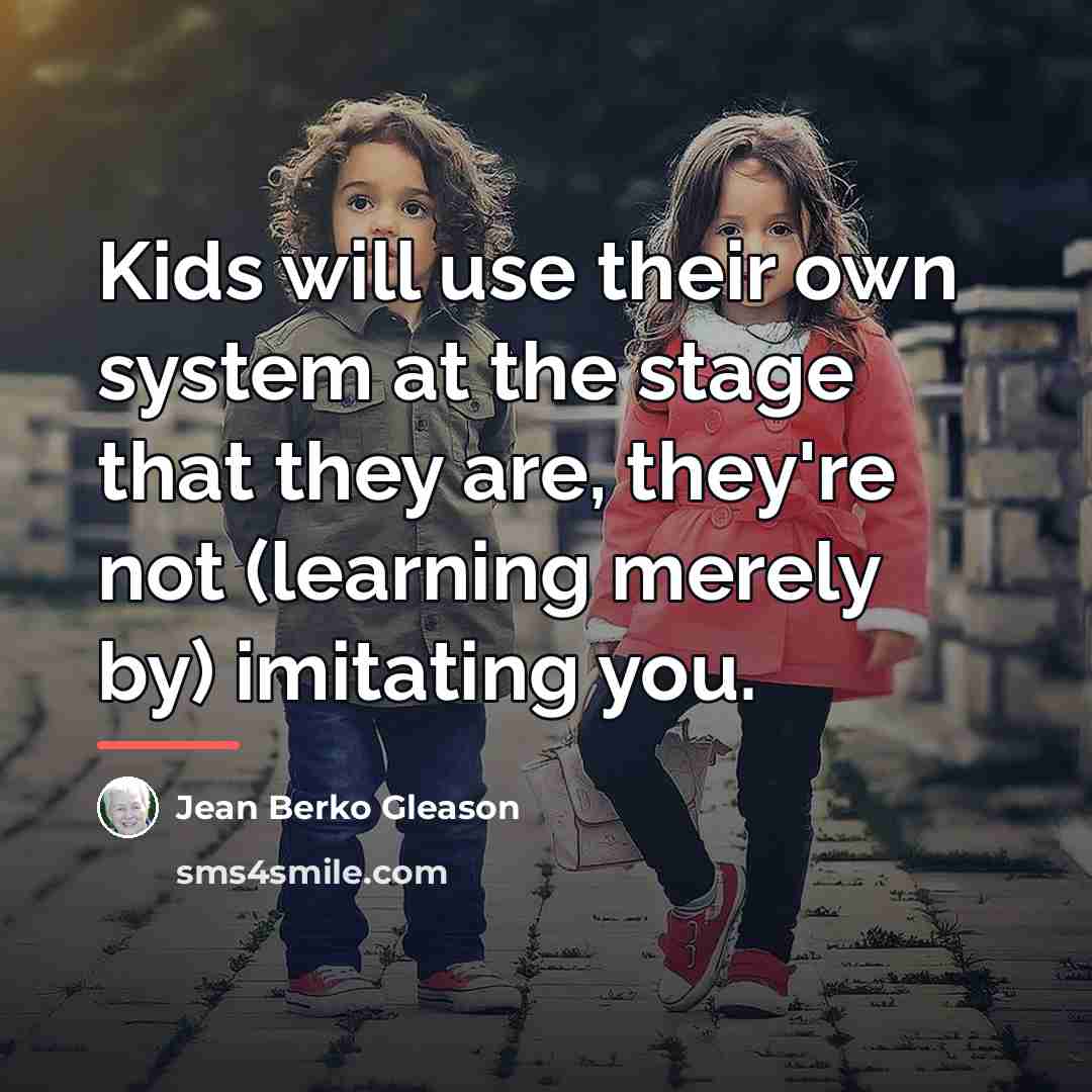 “Kids will use their own system at the stage that…” quote by Jean Berko Gleason