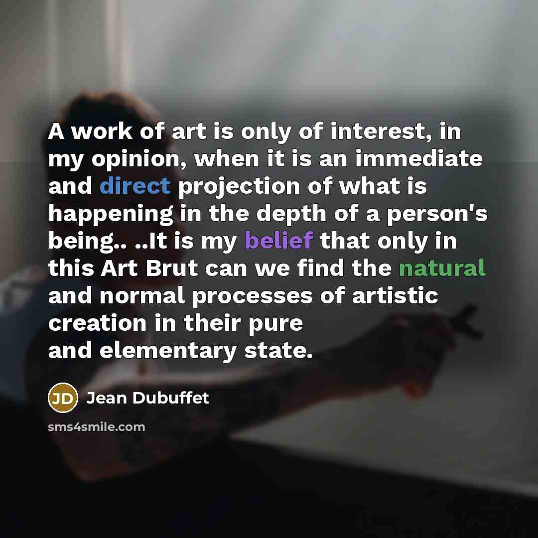“A work of art is only of interest, in my…” quote by Jean Dubuffet