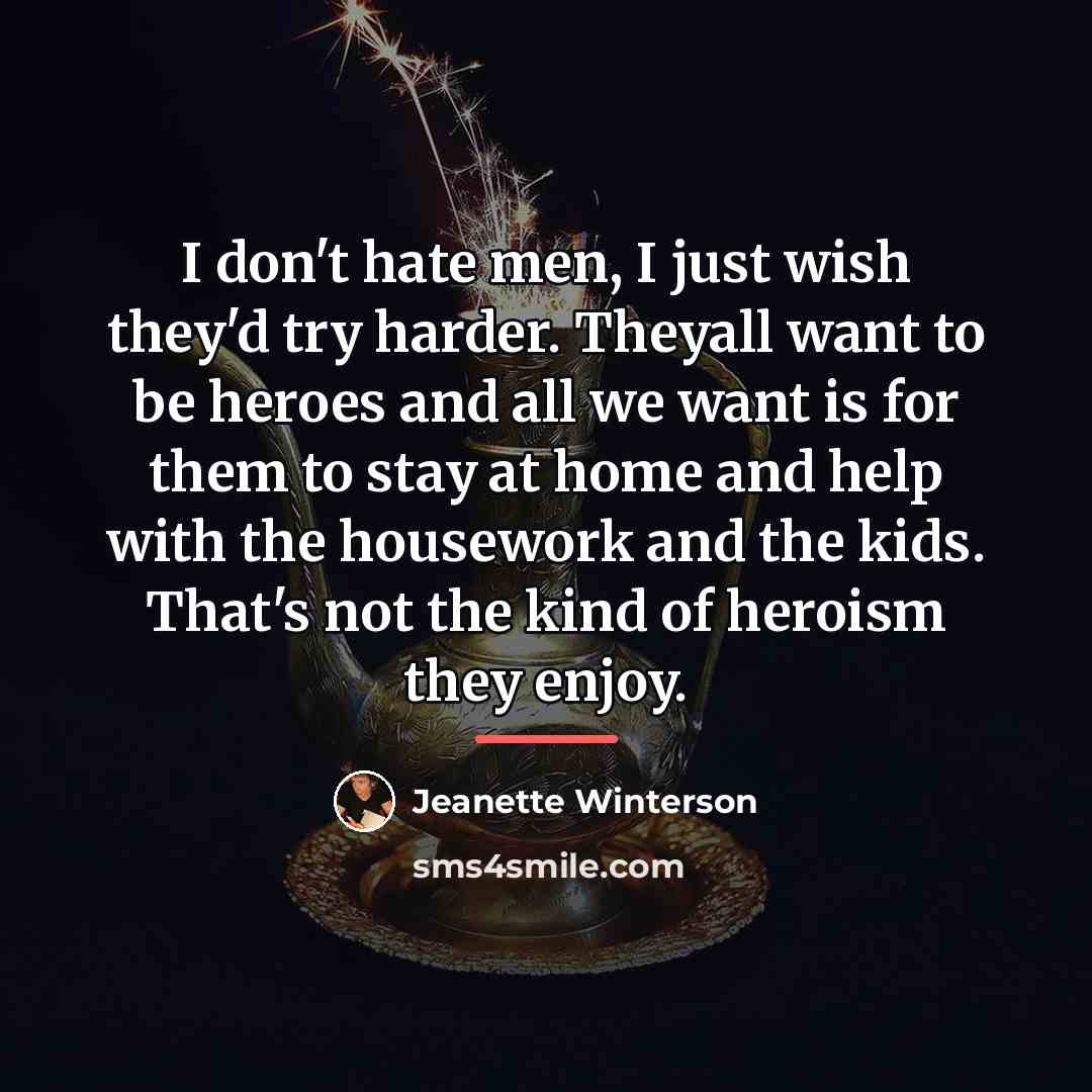 “I don't hate men, I just wish they'd try harder.…” quote by Jeanette Winterson