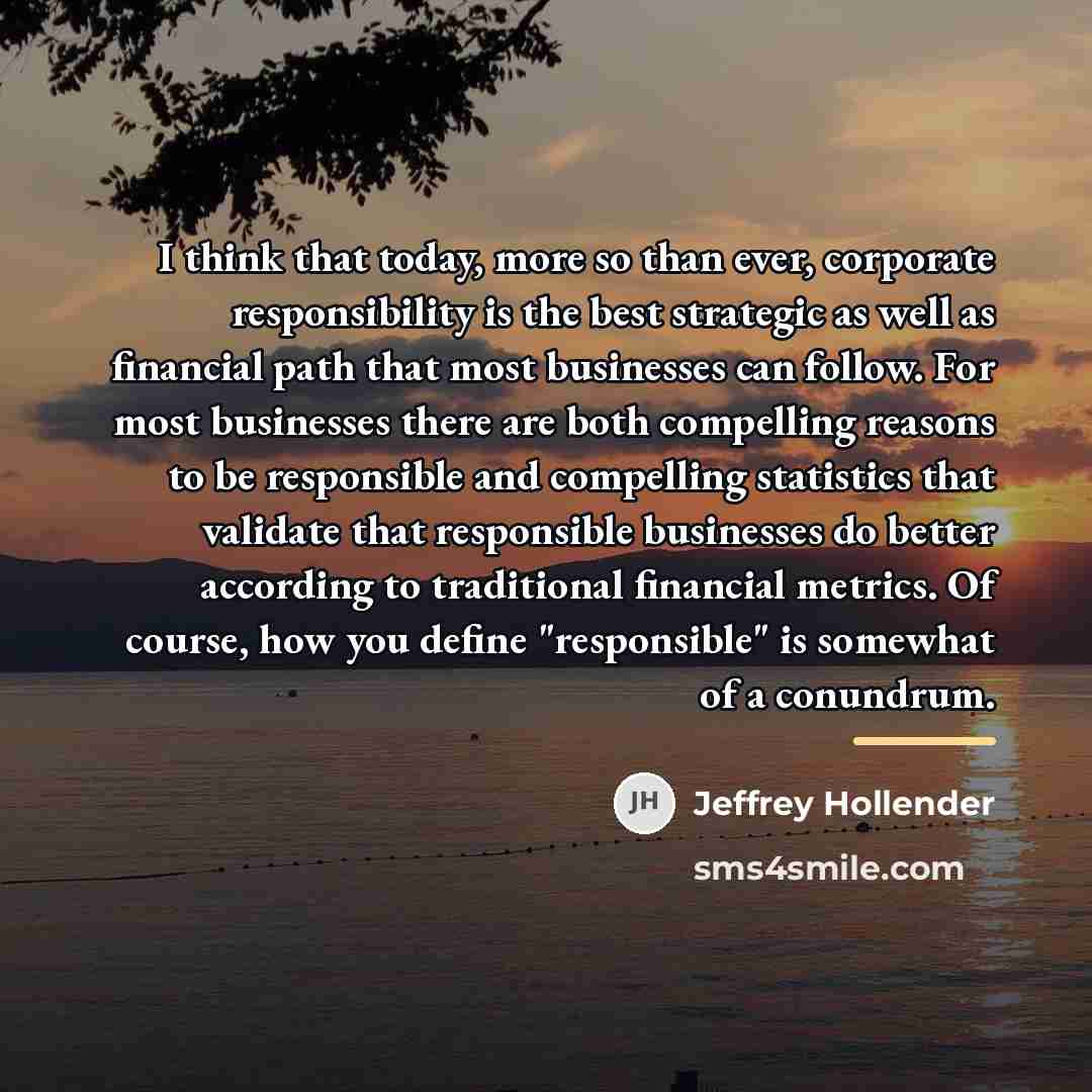 “I think that today, more so than ever, corporate responsibility…” quote by Jeffrey Hollender