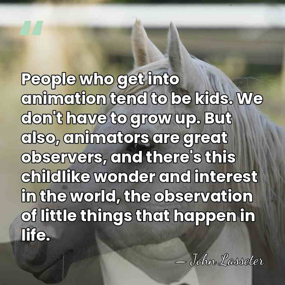 People who get into animation tend to be kids. We don't have&hellip; - John Lasseter