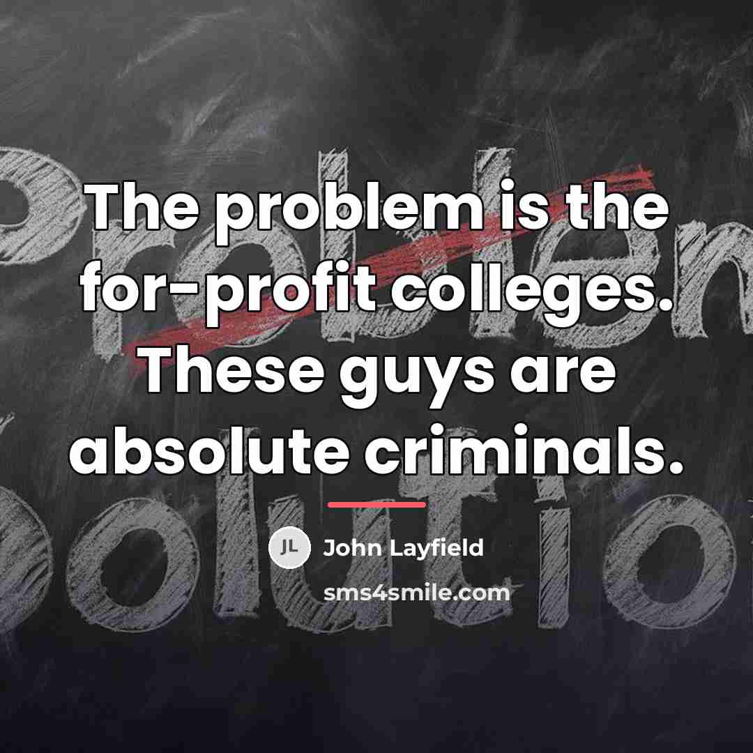“The problem is the for-profit colleges. These guys are absolute…” quote by John Layfield