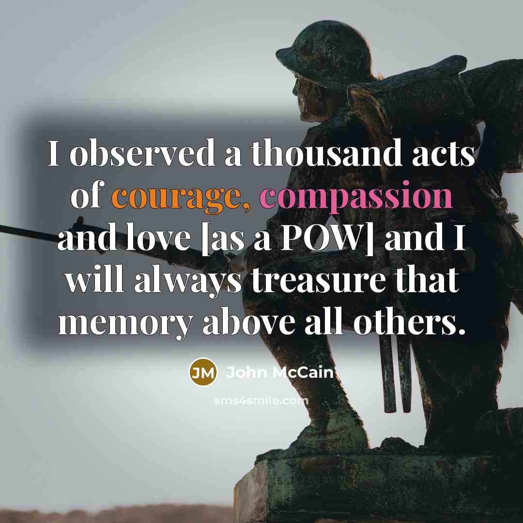 “I observed a thousand acts of courage, compassion and love…” quote by John McCain