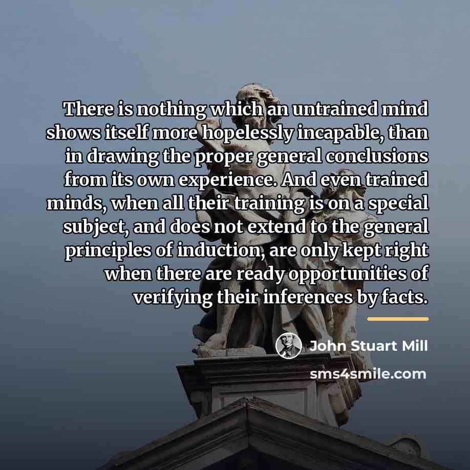 “There is nothing which an untrained mind shows itself more…” quote by John Stuart Mill