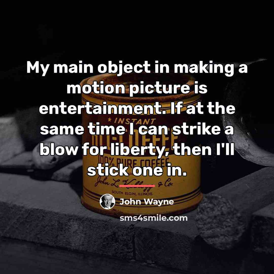 “My main object in making a motion picture is entertainment.…” quote by John Wayne
