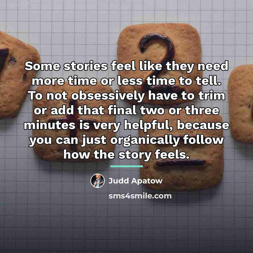 “Some stories feel like they need more time or less…” quote by Judd Apatow