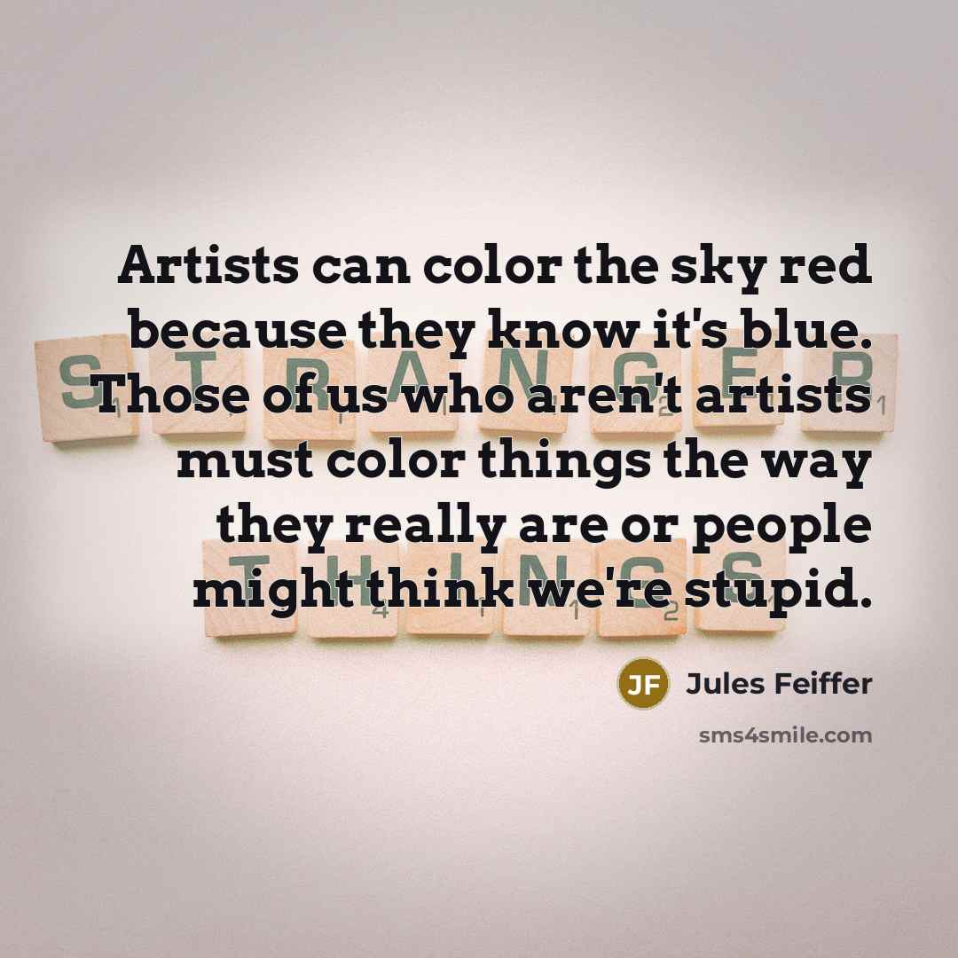 “Artists can color the sky red because they know it's…” quote by Jules Feiffer