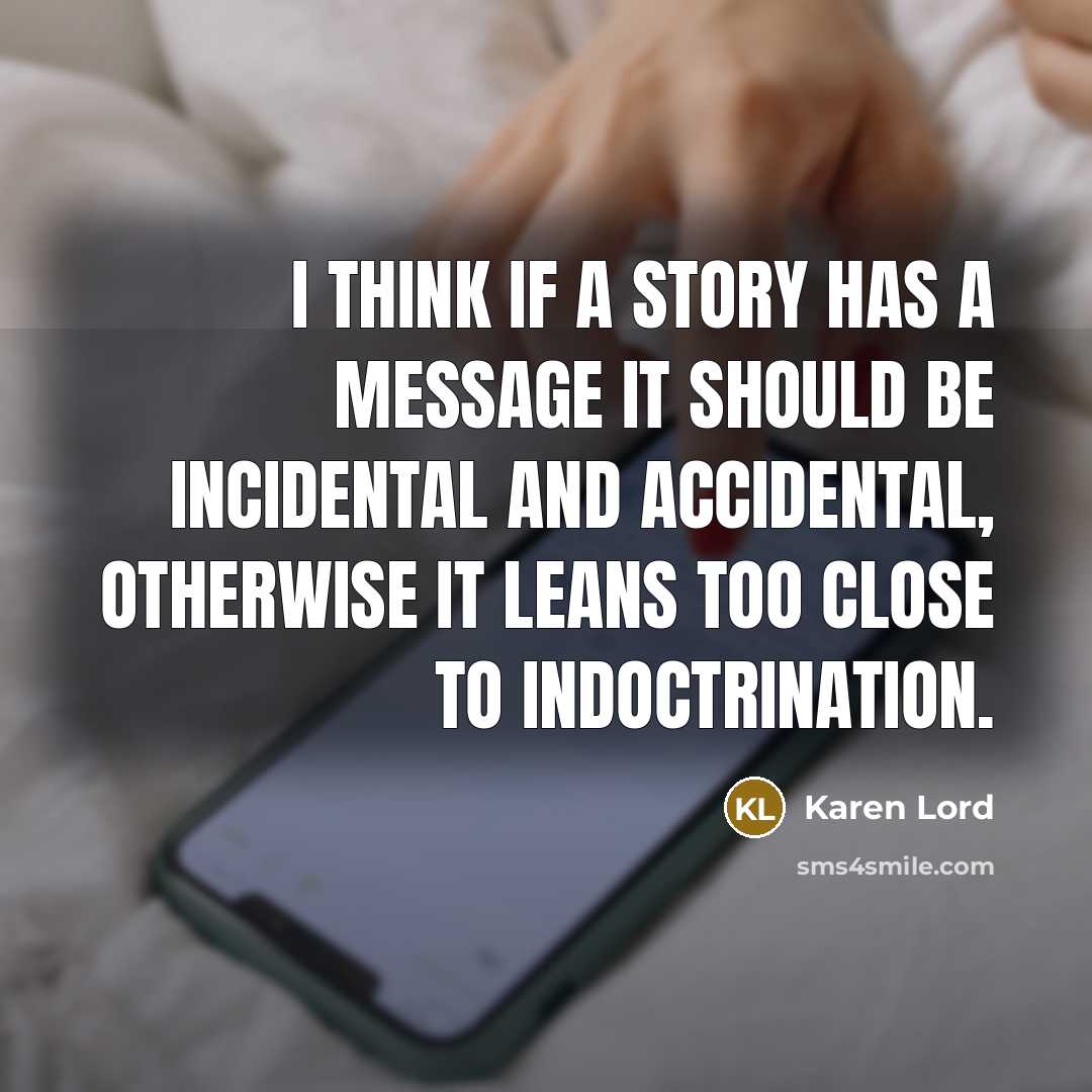 “I think if a story has a message it should…” quote by Karen Lord