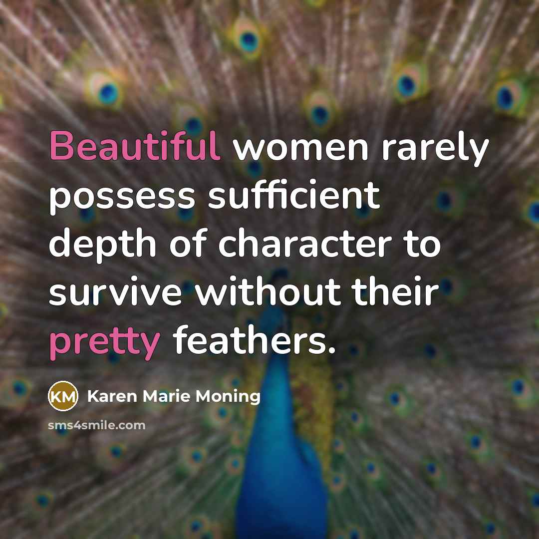 “Beautiful women rarely possess sufficient depth of character to survive…” quote by Karen Marie Moning