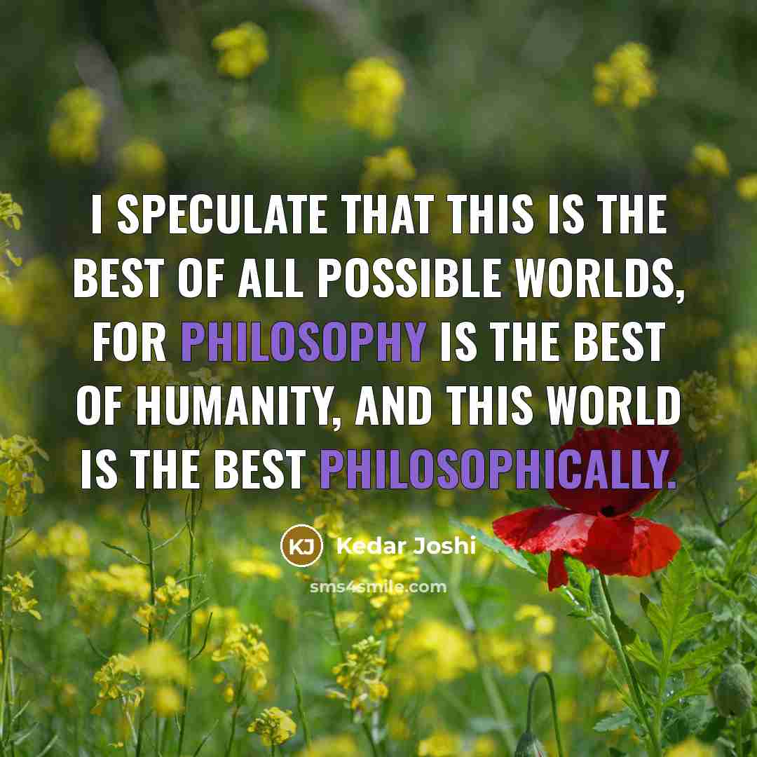 “I speculate that this is the best of all possible…” quote by Kedar Joshi